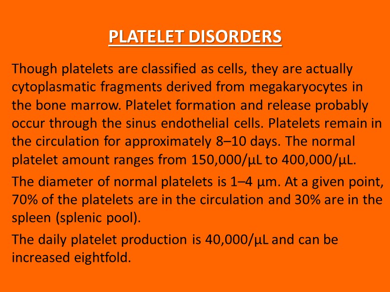 PLATELET DISORDERS Though platelets are classified as cells, they are actually cytoplasmatic fragments derived